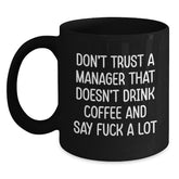 Funny Gifts from Friends and Family to Coworkers, Manager Christmas Unique Unique Gifts for Office Manager, Black Coffee Mug, 'Don't Trust A Manager That Doesn't Drink Coffee And Say F--k A Lot' - Main